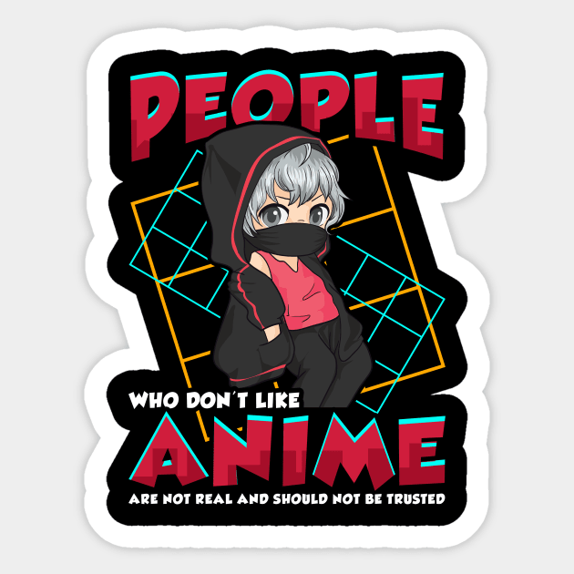 Funny People Who Don't Like Anime Are Not Real Sticker by theperfectpresents